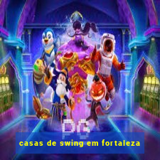 casas de swing em fortaleza